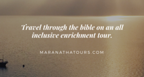 Bible Tour Packages Maranatha Tours Travel