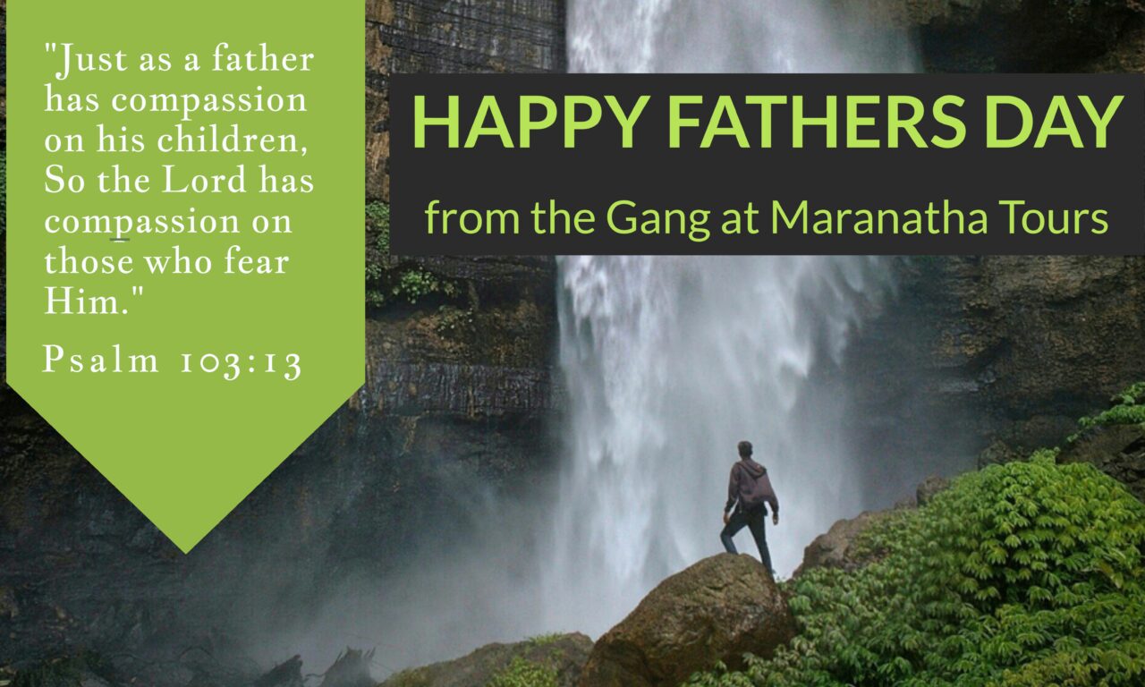 Happy Fathers Day from the Gang at Maranatha Tours