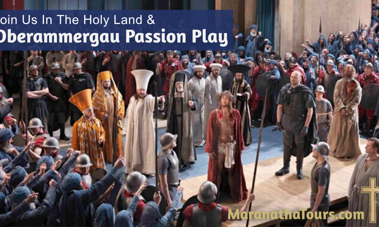 Holy Land & Oberammergau Passion Play 2022 Maranatha Tours