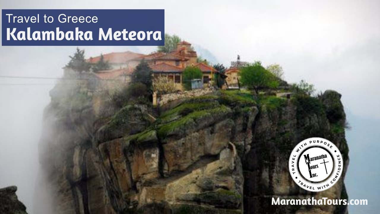 Explore Kalambaka Meteora Greece Travel with Purpose Maranatha Tours