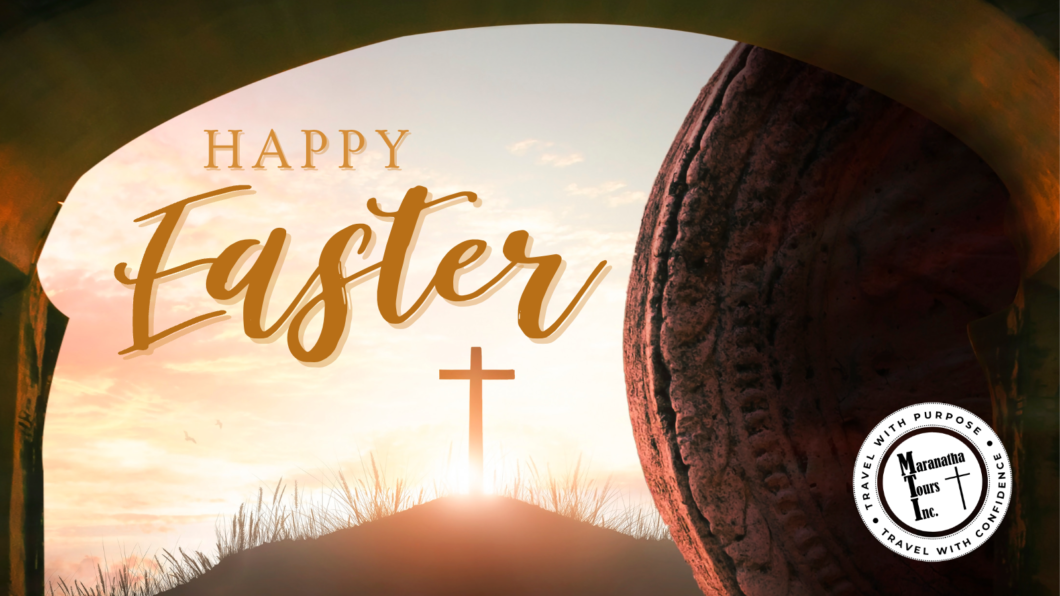 Happy Easter from your friends at Maranatha Tours!